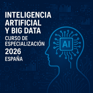 Inteligencia Artificial y Big Data — Curso de Especialización 2026 España