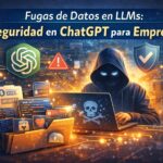 Fugas de Datos en LLMs: Seguridad en ChatGPT para Empresas